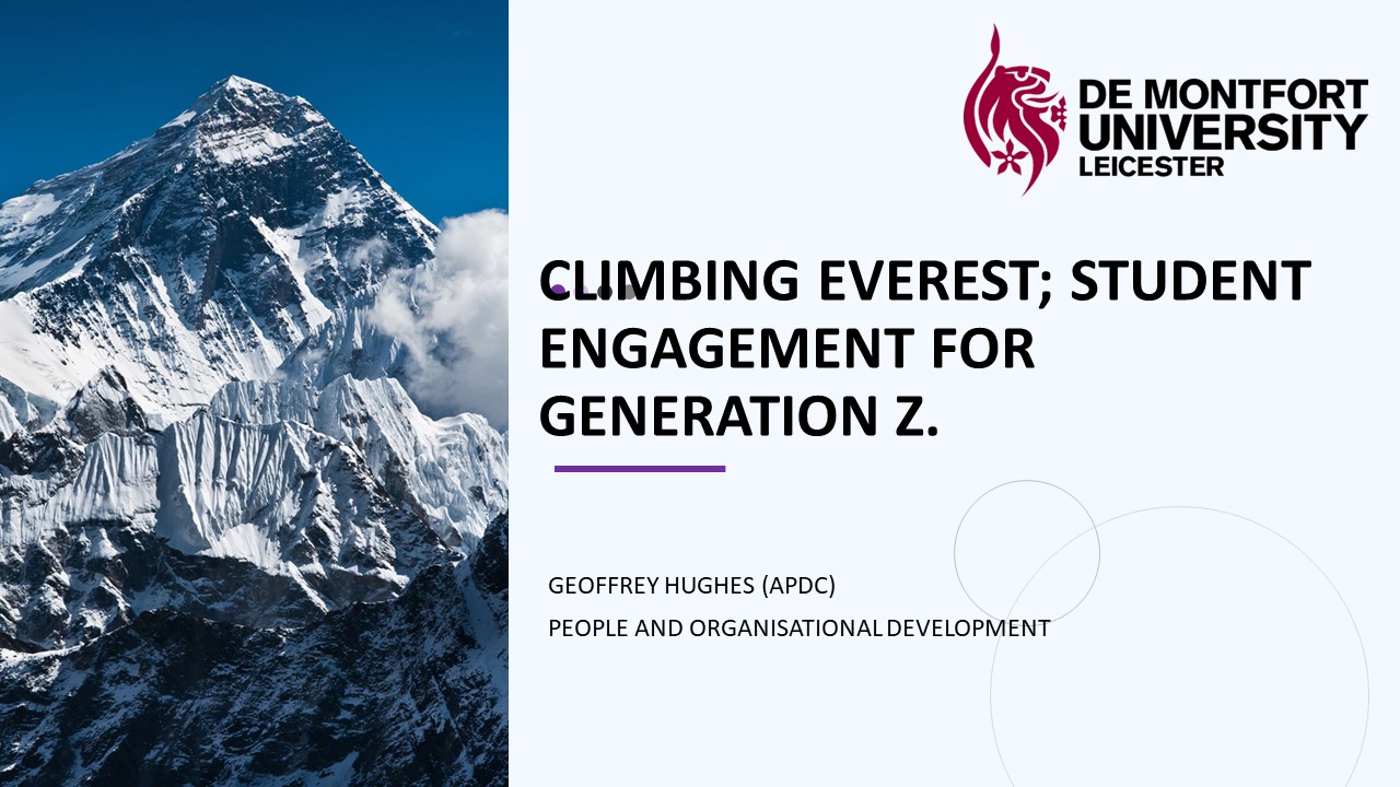 </br></br> Geoffrey Hughes (De Montfort University Leicester) Climbing Everest: Ascending the mountain of engagement for Generation Z students. </br></br>